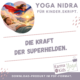 Yoga Nidra Skript für Kinder „Die Kraft der Superhelden“