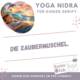 Yoga Nidra Skript für Kinder „Die Zaubermuschel“